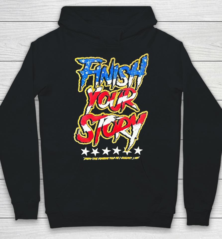 Finish Your Story Every Time Someone Told Me I Couldn’t I Did Hoodie