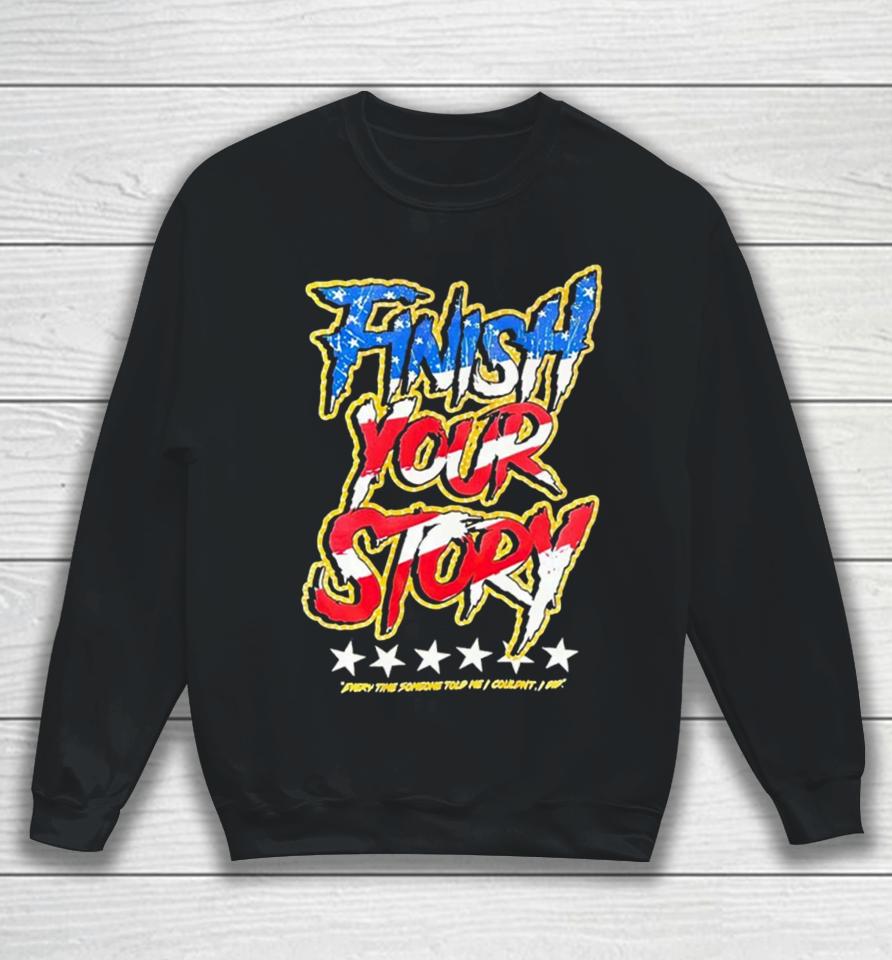 Finish Your Story Every Time Someone Told Me I Couldn’t I Did Sweatshirt