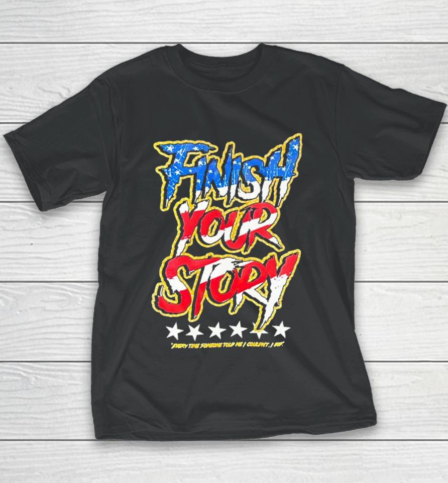 Finish Your Story Every Time Someone Told Me I Couldn’t I Did Youth T-Shirt