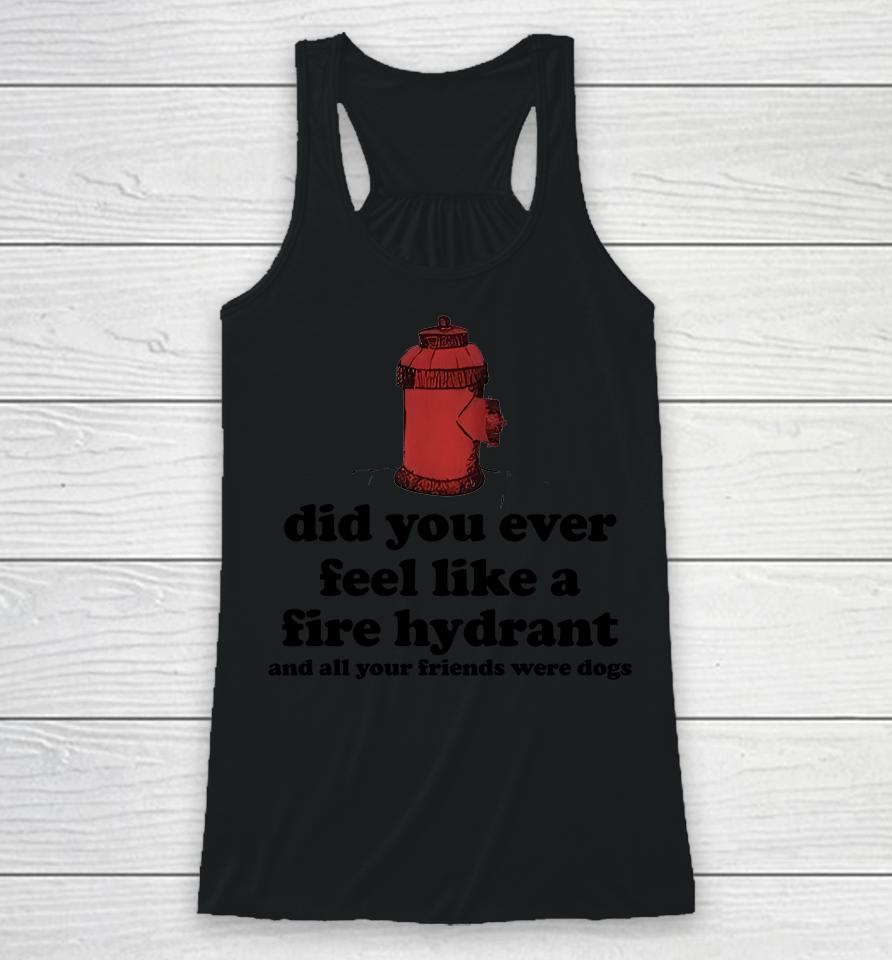 Fire Hydrant And All Your Friends Were Dogs Racerback Tank