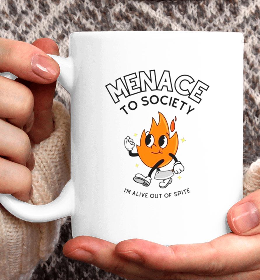 Fire Menace To Society I’m Alive Out Of Spite Coffee Mug