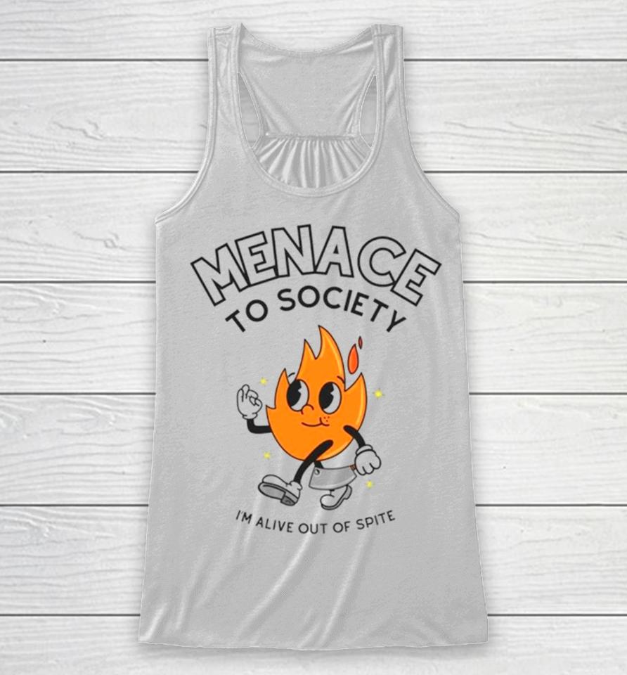 Fire Menace To Society I’m Alive Out Of Spite Racerback Tank
