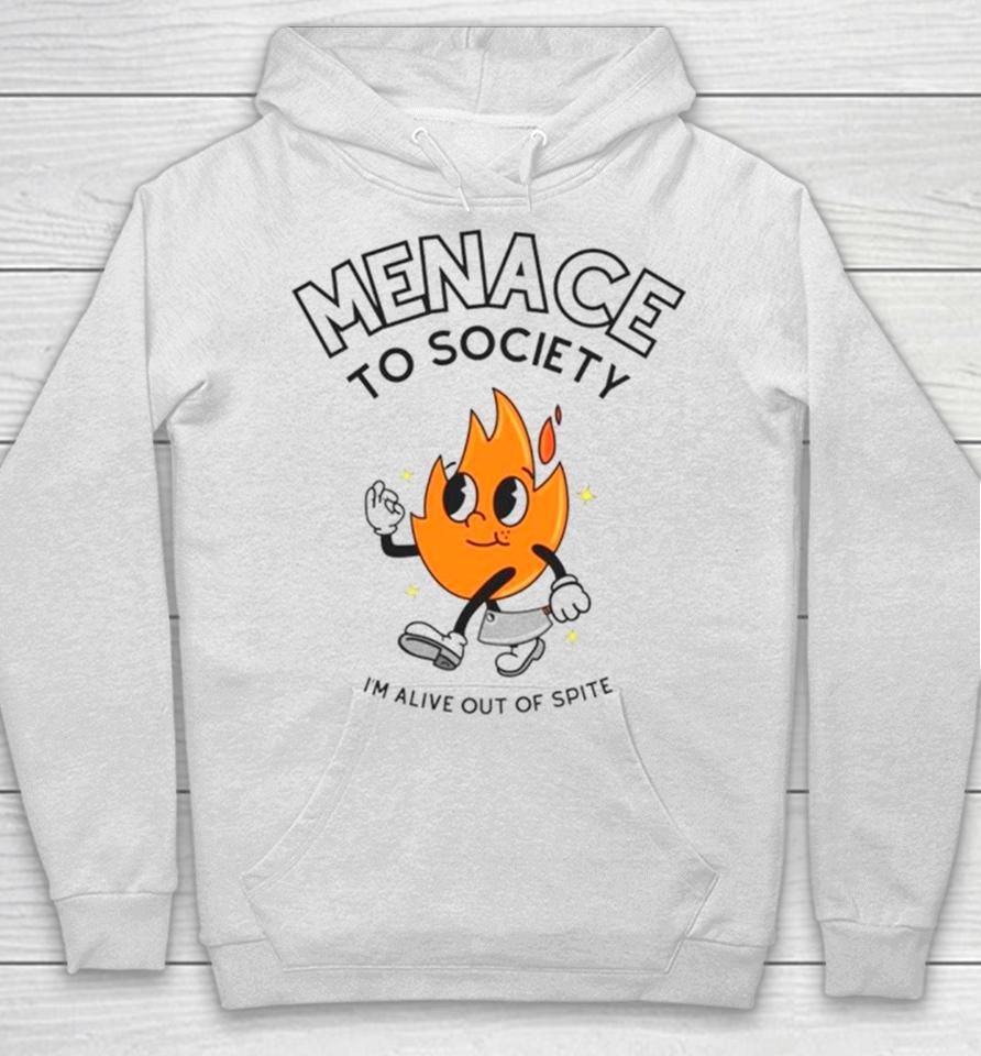 Fire Menace To Society I’m Alive Out Of Spite Hoodie