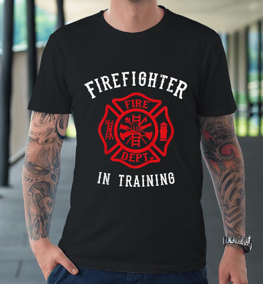 Firefighter In Training Premium T-Shirt