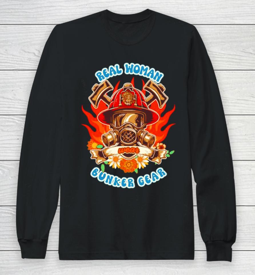 Firefighter Woman Fire Girl Floral Groovy Funny Sarcastic Quote Real Woman Wear Bunker Gear Long Sleeve T-Shirt