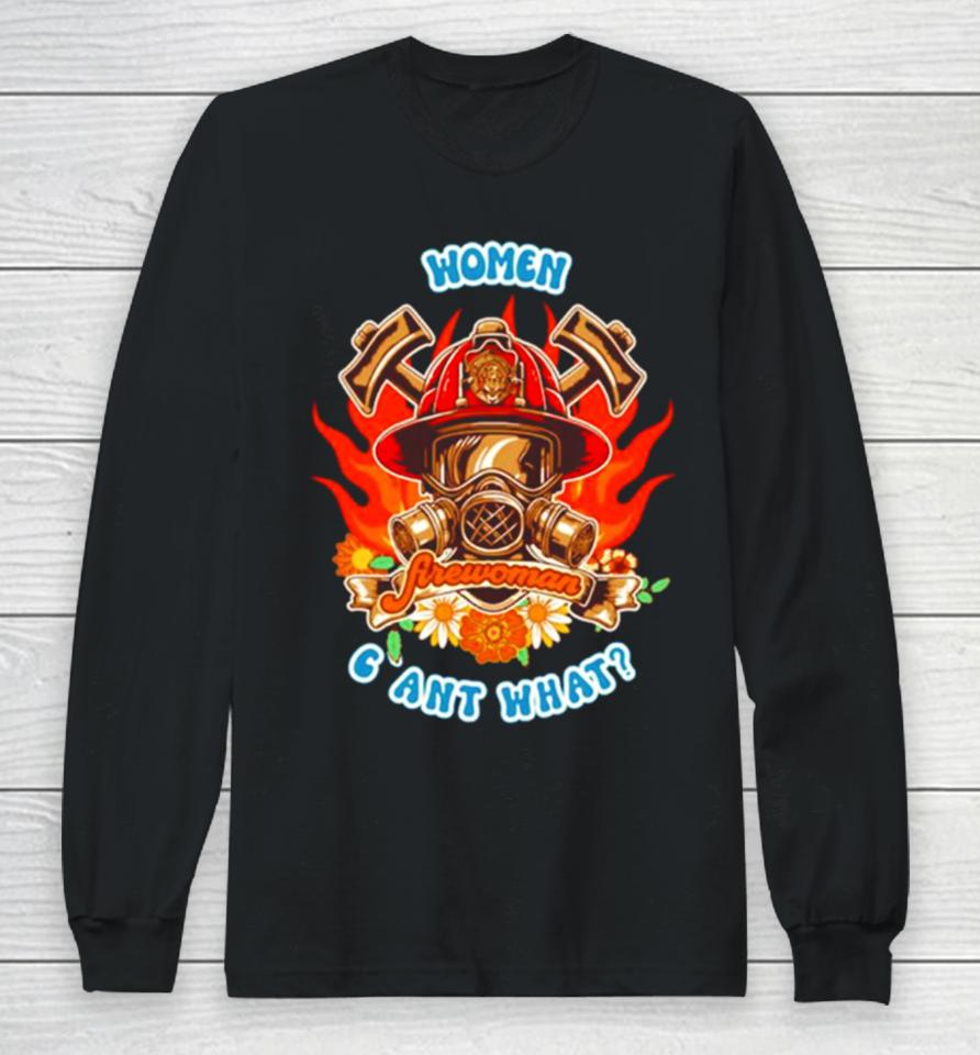 Firefighter Woman Fire Girl Floral Groovy Funny Sarcastic Quote Women Cant What Long Sleeve T-Shirt