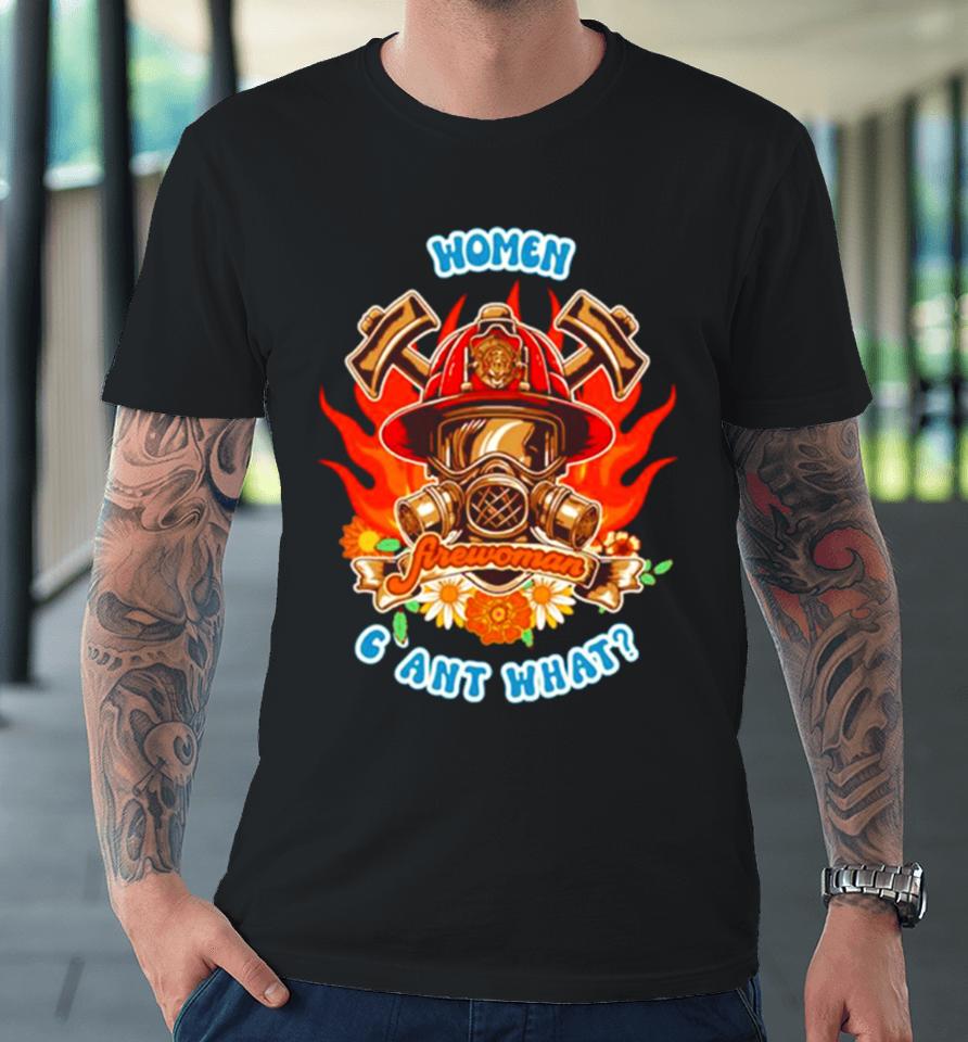 Firefighter Woman Fire Girl Floral Groovy Funny Sarcastic Quote Women Cant What Premium T-Shirt
