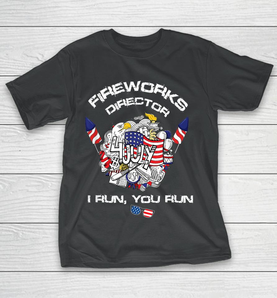 Fireworks Director I Run You Run 4Th Of July Flag T-Shirt