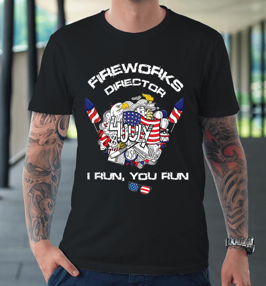 Fireworks Director I Run You Run 4Th Of July Flag Premium T-Shirt
