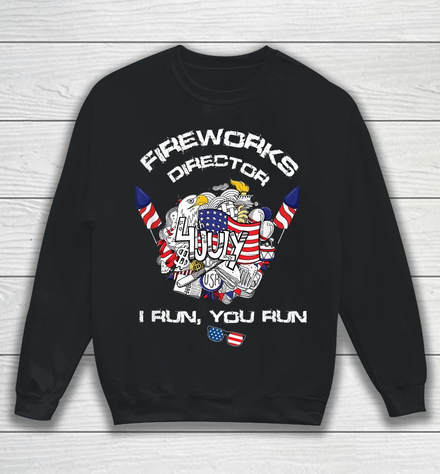 Fireworks Director I Run You Run 4Th Of July Flag Sweatshirt