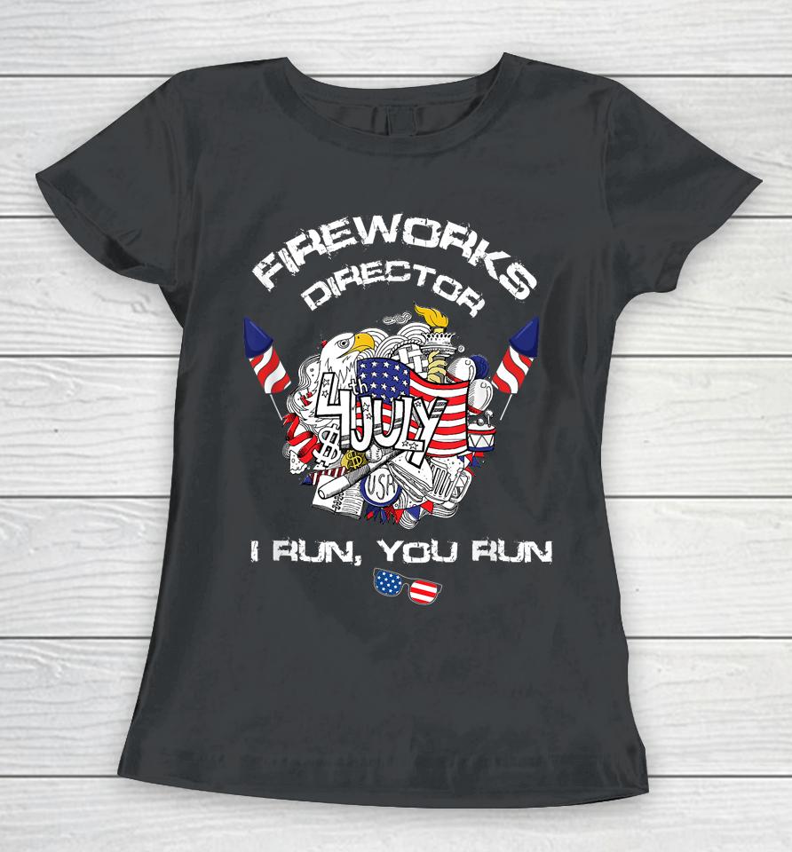 Fireworks Director I Run You Run 4Th Of July Flag Women T-Shirt