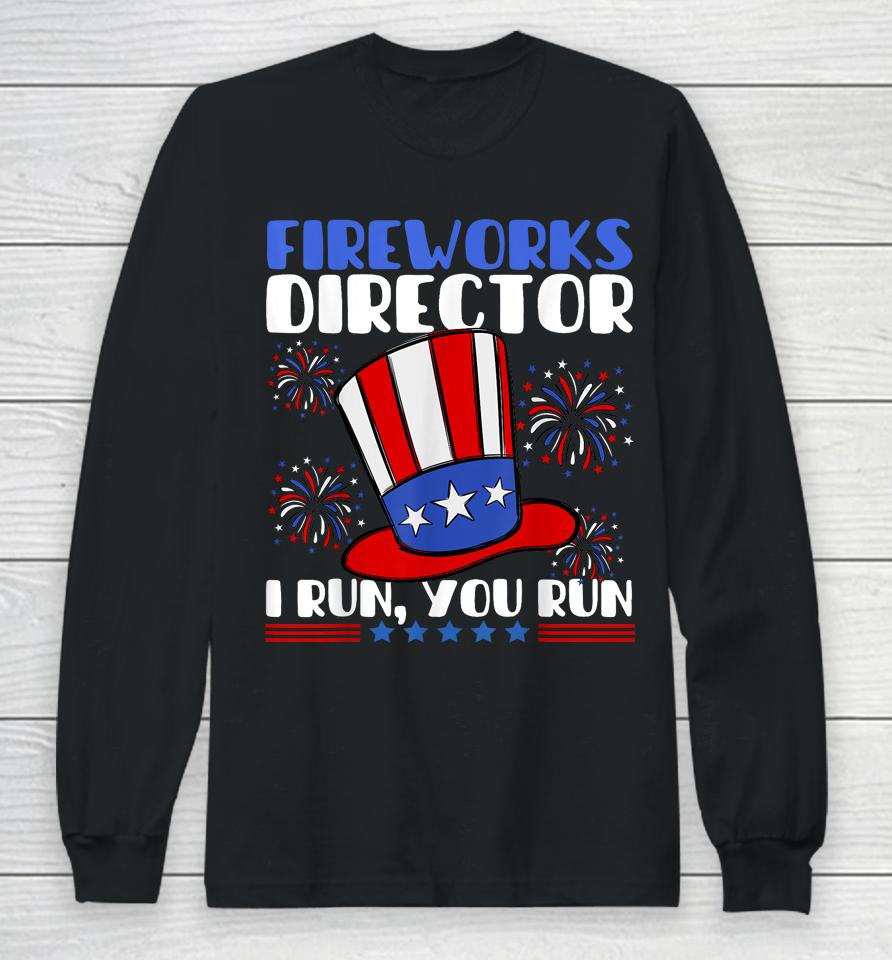 Fireworks Director I Run You Run Flag Funny 4Th Of July Long Sleeve T-Shirt