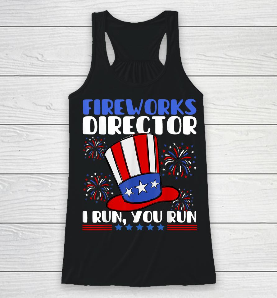 Fireworks Director I Run You Run Flag Funny 4Th Of July Racerback Tank