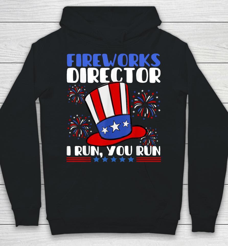 Fireworks Director I Run You Run Flag Funny 4Th Of July Hoodie