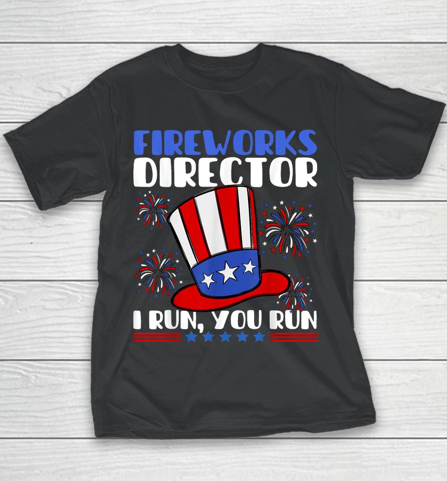 Fireworks Director I Run You Run Flag Funny 4Th Of July Youth T-Shirt
