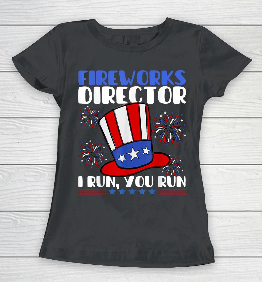 Fireworks Director I Run You Run Flag Funny 4Th Of July Women T-Shirt