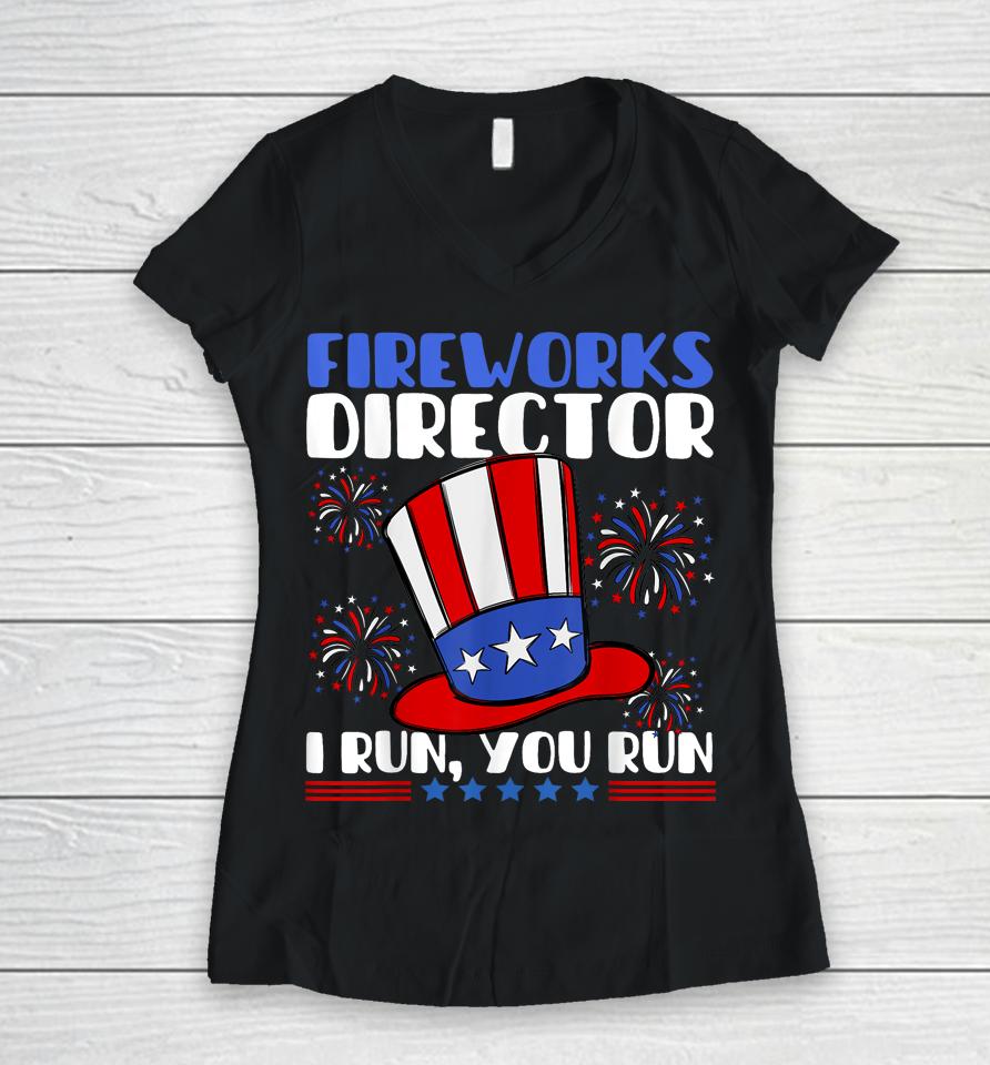 Fireworks Director I Run You Run Flag Funny 4Th Of July Women V-Neck T-Shirt