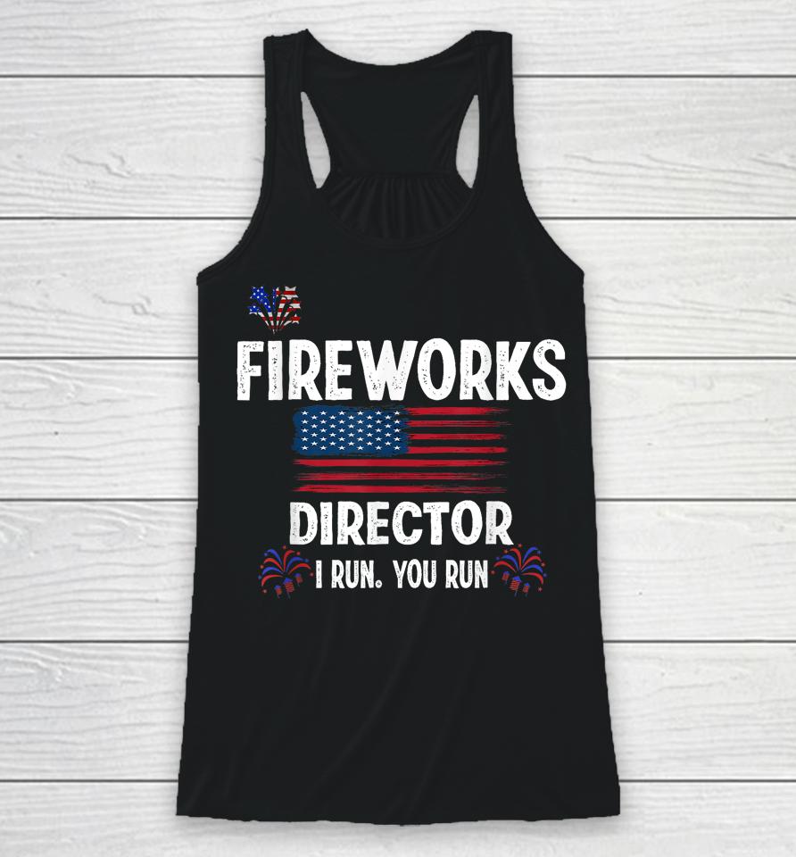Fireworks Director I Run You Run Flag Funny Gift 4Th Of July Racerback Tank