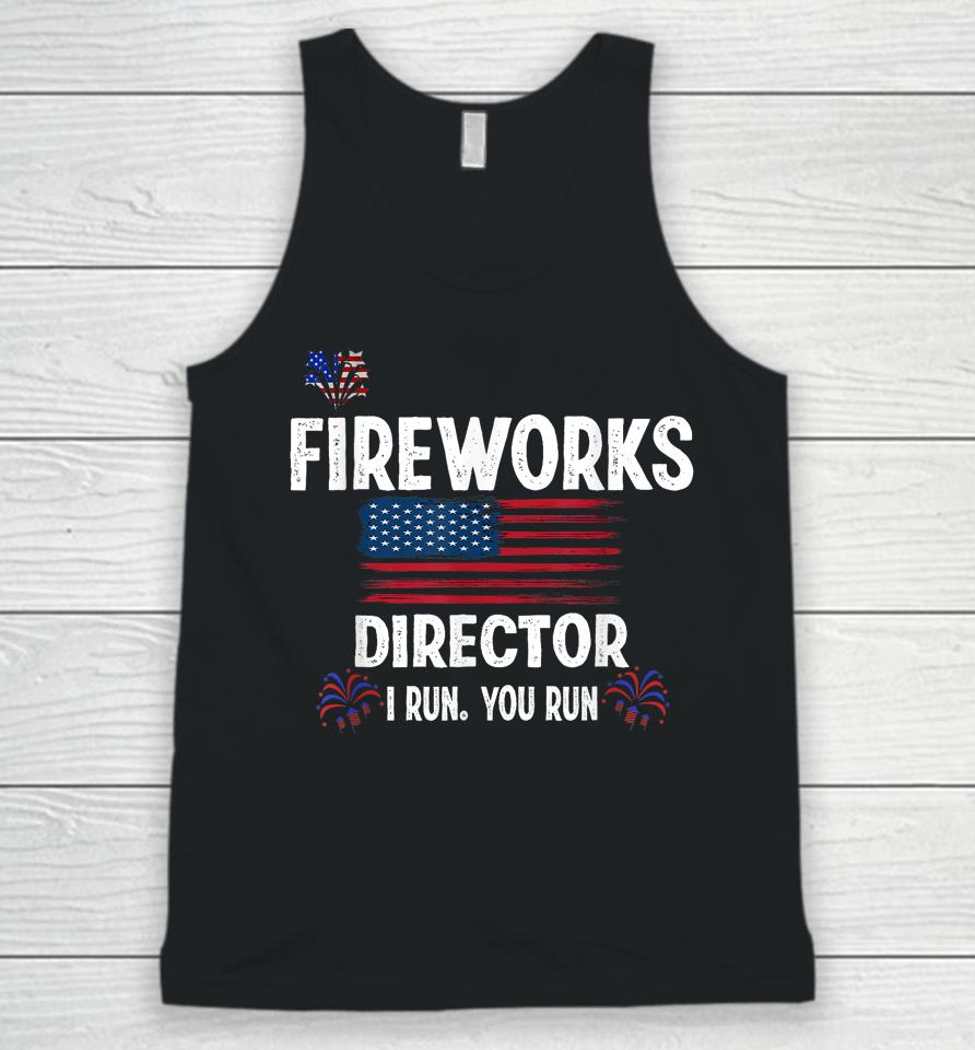 Fireworks Director I Run You Run Flag Funny Gift 4Th Of July Unisex Tank Top
