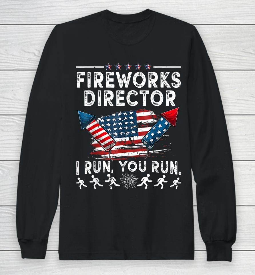 Fireworks Director If I Run Funny 4Th Of July Fourth Long Sleeve T-Shirt