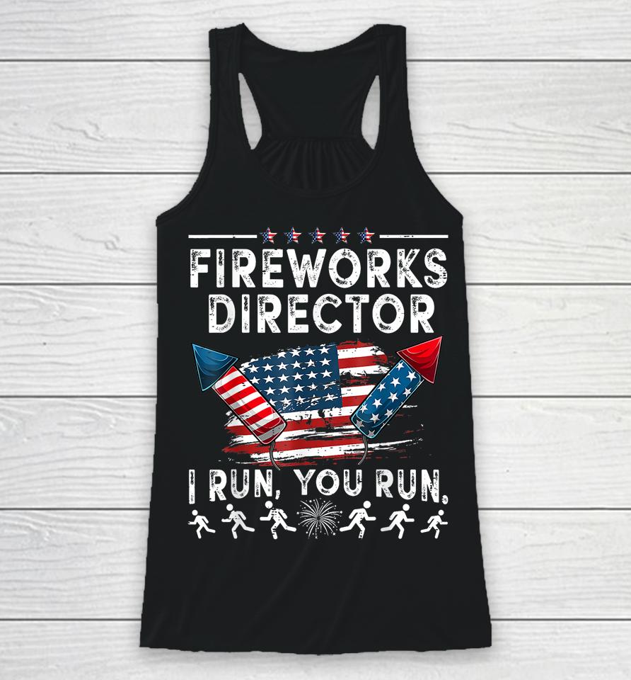 Fireworks Director If I Run Funny 4Th Of July Fourth Racerback Tank