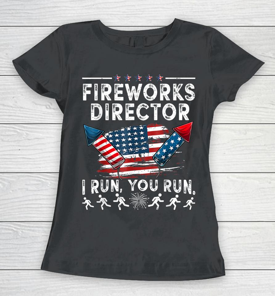Fireworks Director If I Run Funny 4Th Of July Fourth Women T-Shirt
