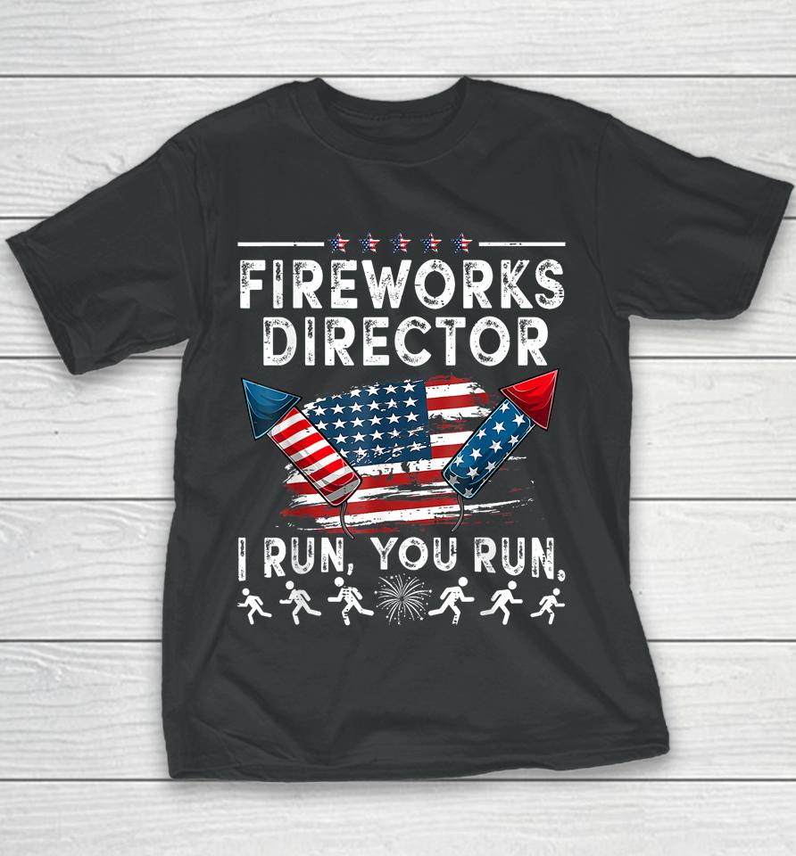 Fireworks Director If I Run Funny 4Th Of July Fourth Youth T-Shirt