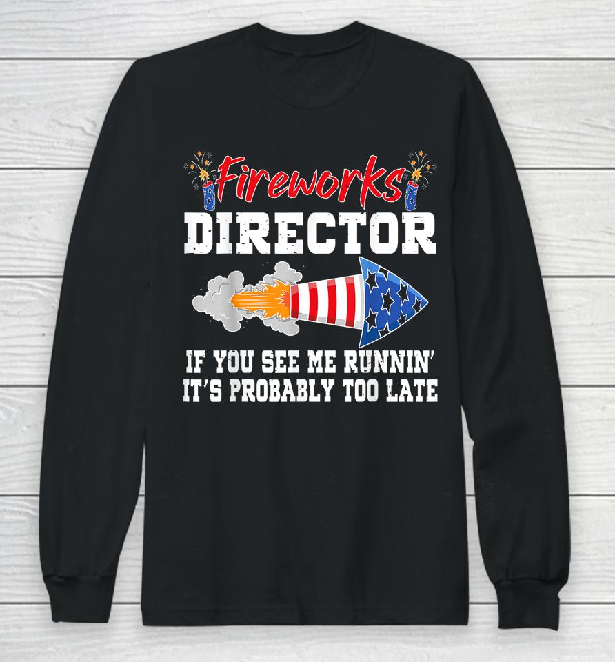 Fireworks Director If I Run You Run Funny 4Th Of July Long Sleeve T-Shirt