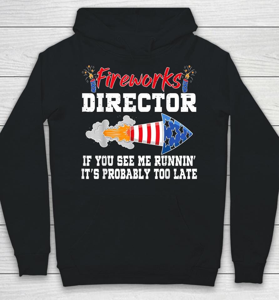 Fireworks Director If I Run You Run Funny 4Th Of July Hoodie