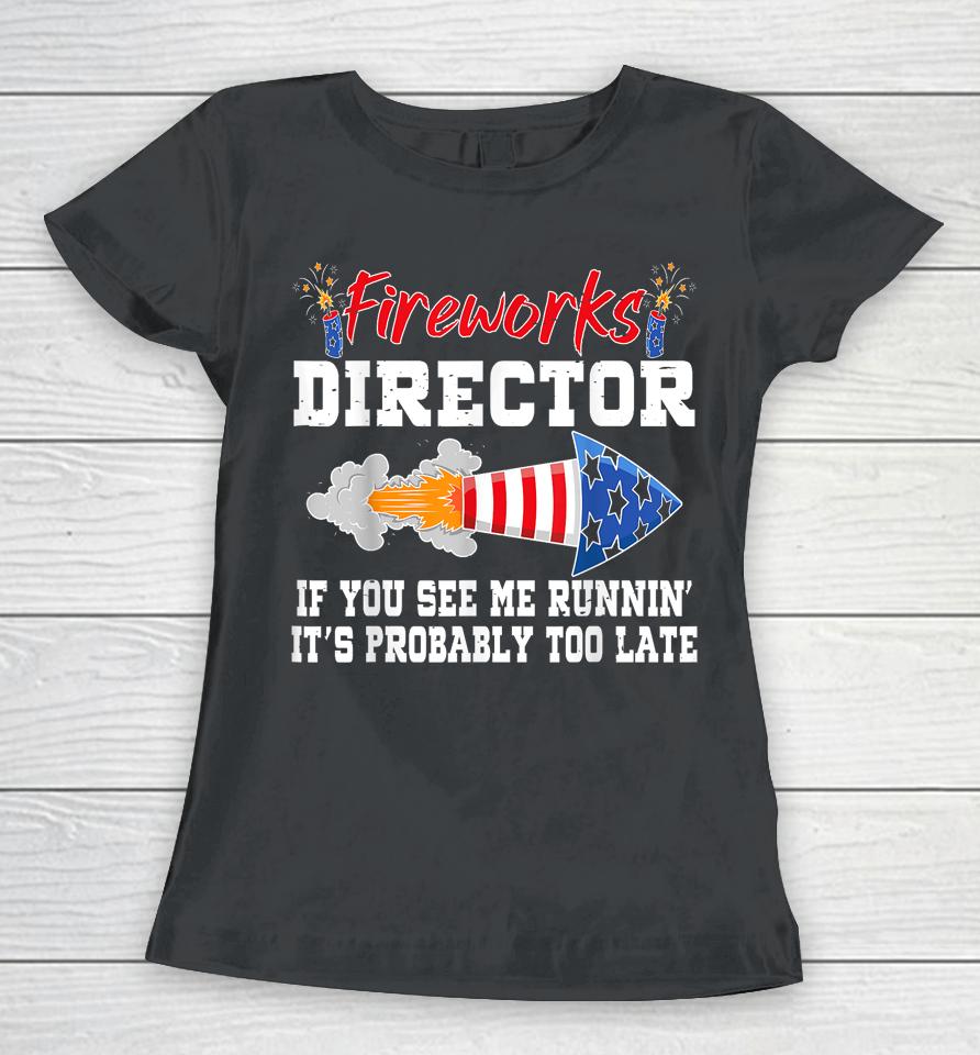 Fireworks Director If I Run You Run Funny 4Th Of July Women T-Shirt