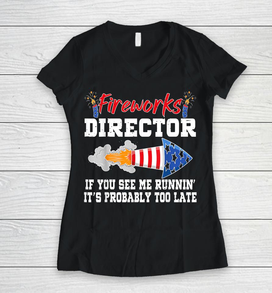 Fireworks Director If I Run You Run Funny 4Th Of July Women V-Neck T-Shirt