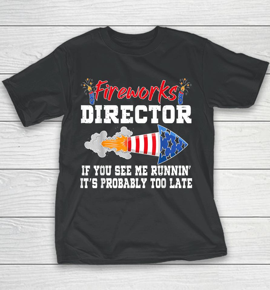 Fireworks Director If I Run You Run Funny 4Th Of July Youth T-Shirt