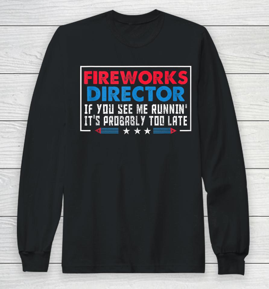 Fireworks Director If You See Me Runnin' Funny 4Th Of July Long Sleeve T-Shirt