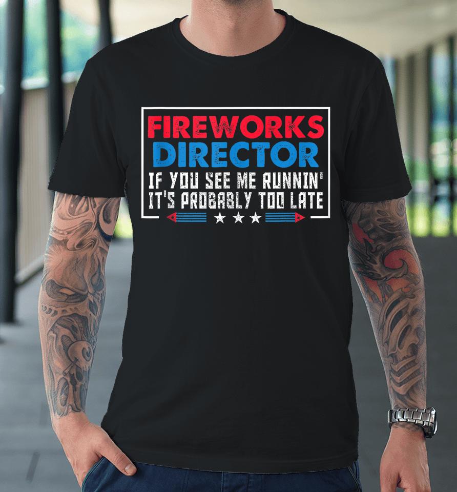 Fireworks Director If You See Me Runnin' Funny 4Th Of July Premium T-Shirt
