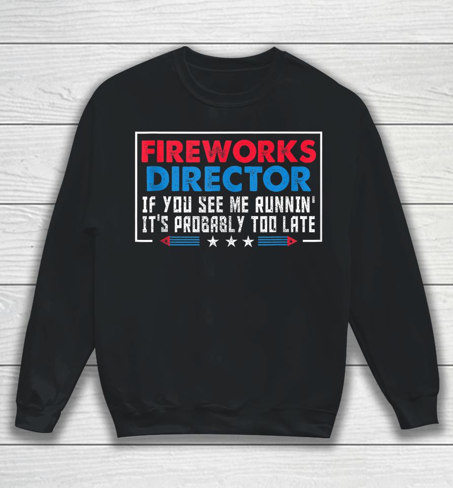 Fireworks Director If You See Me Runnin' Funny 4Th Of July Sweatshirt