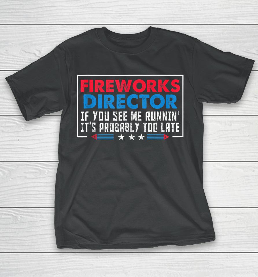 Fireworks Director If You See Me Runnin' Funny 4Th Of July T-Shirt