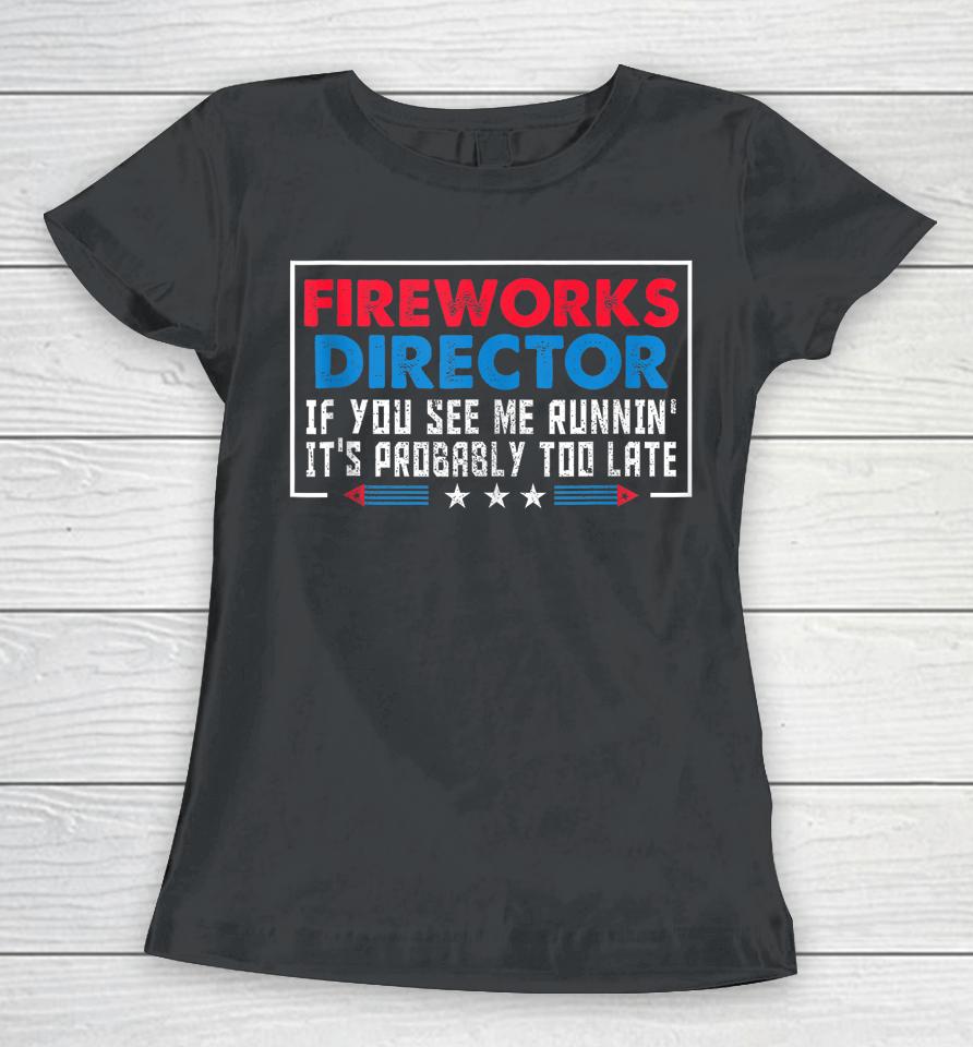 Fireworks Director If You See Me Runnin' Funny 4Th Of July Women T-Shirt