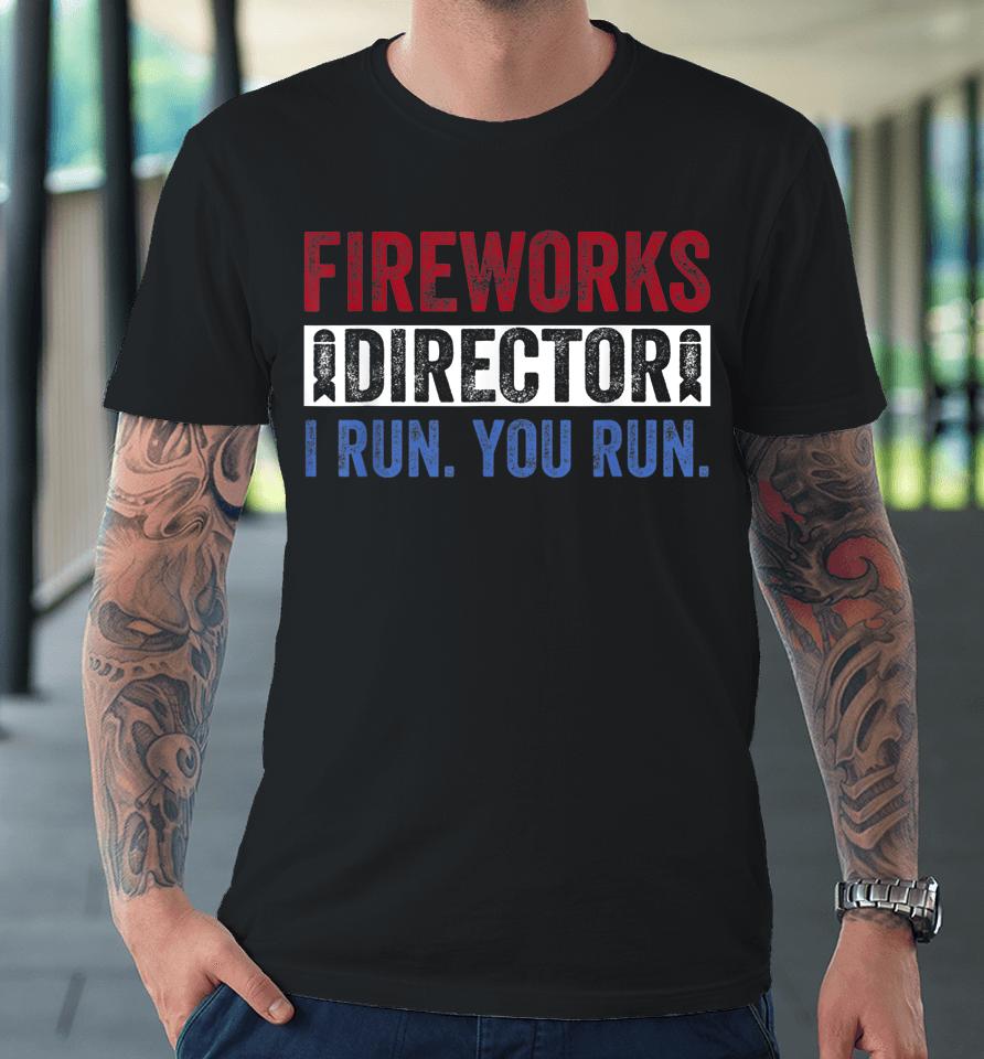 Fireworks Director Shirt Funny 4Th Of July Red White &Amp; Blue Premium T-Shirt