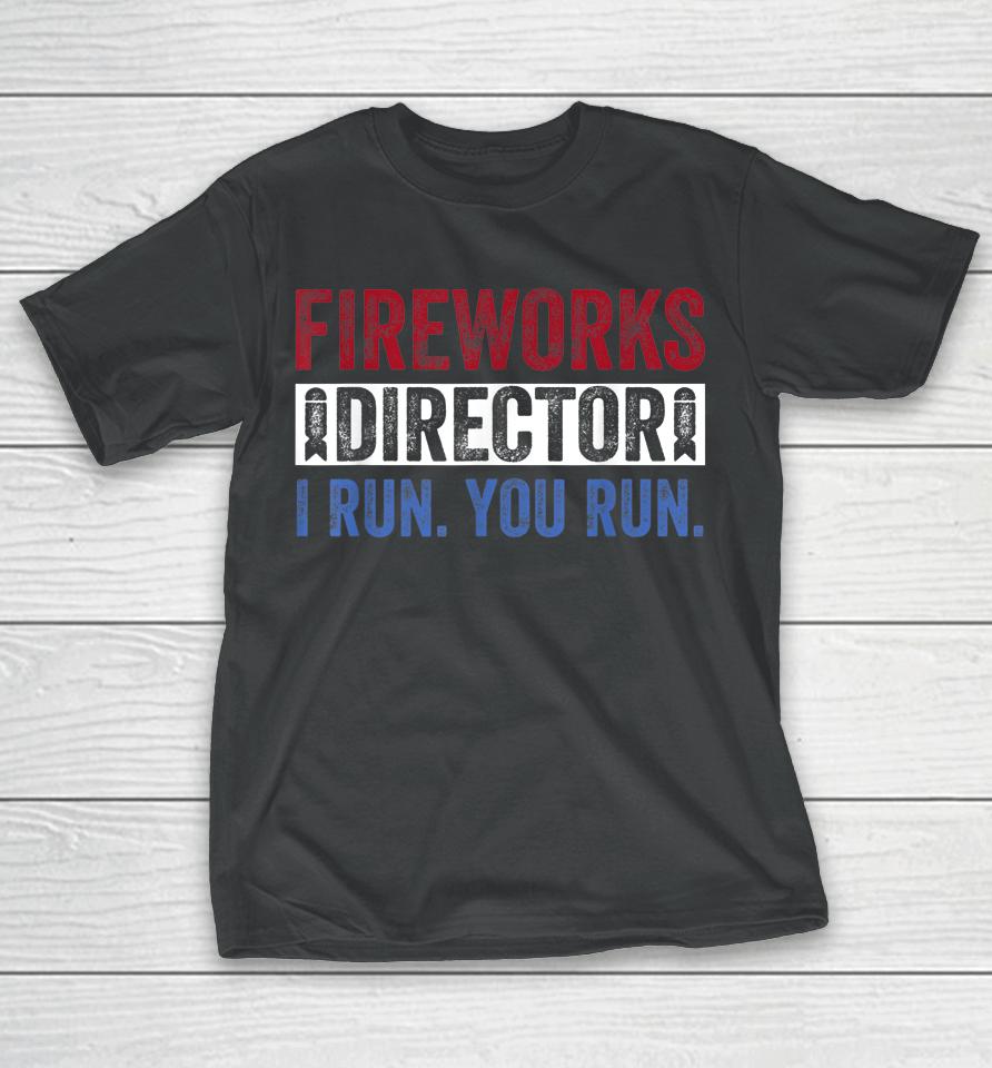 Fireworks Director Shirt Funny 4Th Of July Red White &Amp; Blue T-Shirt