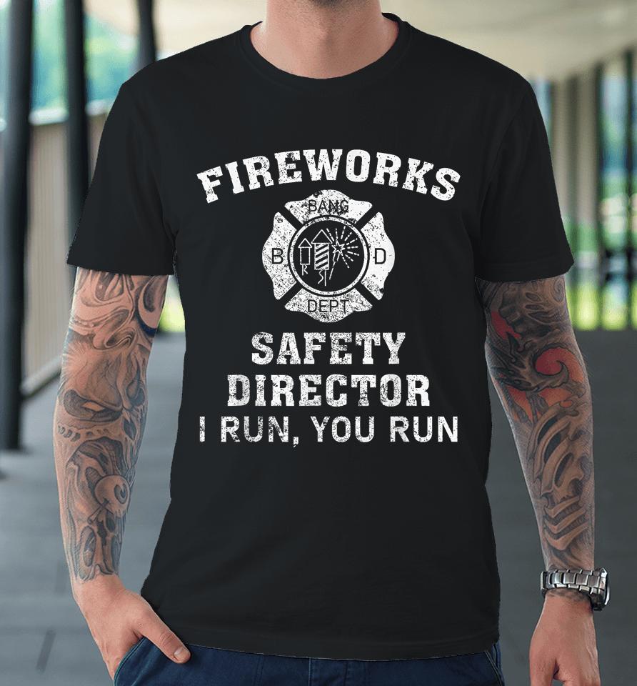 Fireworks Safety Director I Run You Run Bang Premium T-Shirt