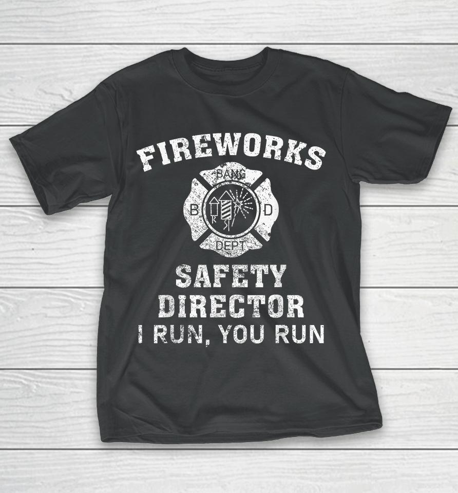 Fireworks Safety Director I Run You Run Bang T-Shirt