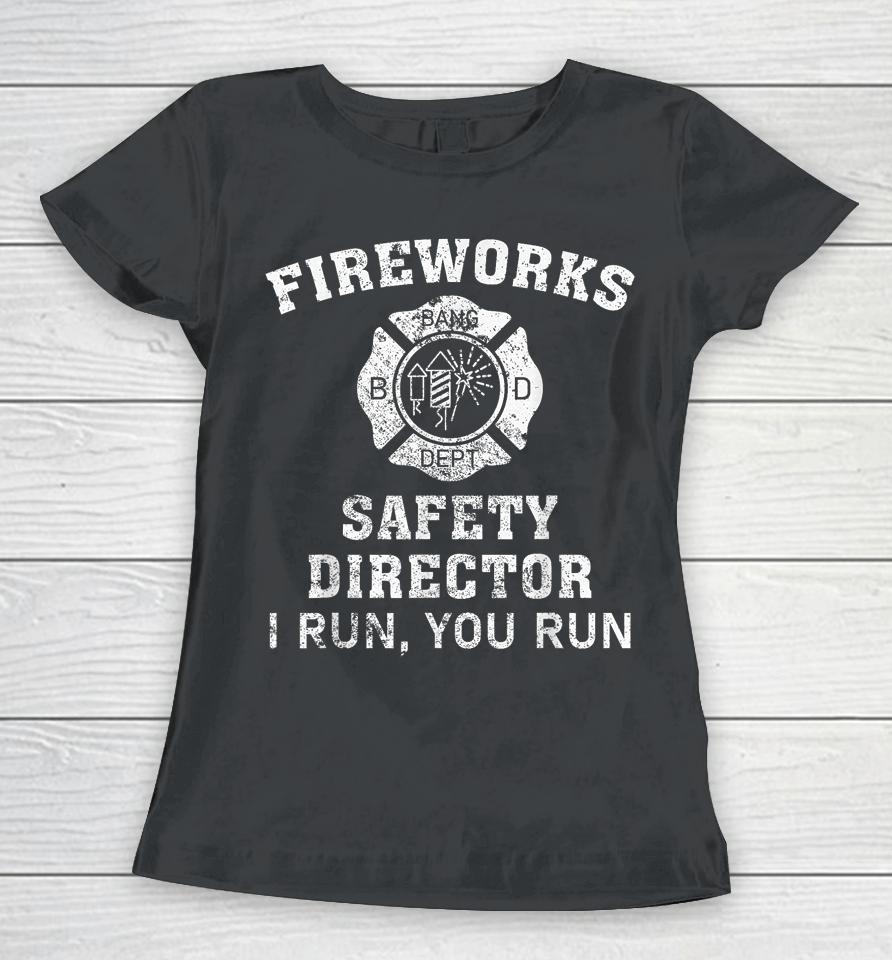 Fireworks Safety Director I Run You Run Bang Women T-Shirt