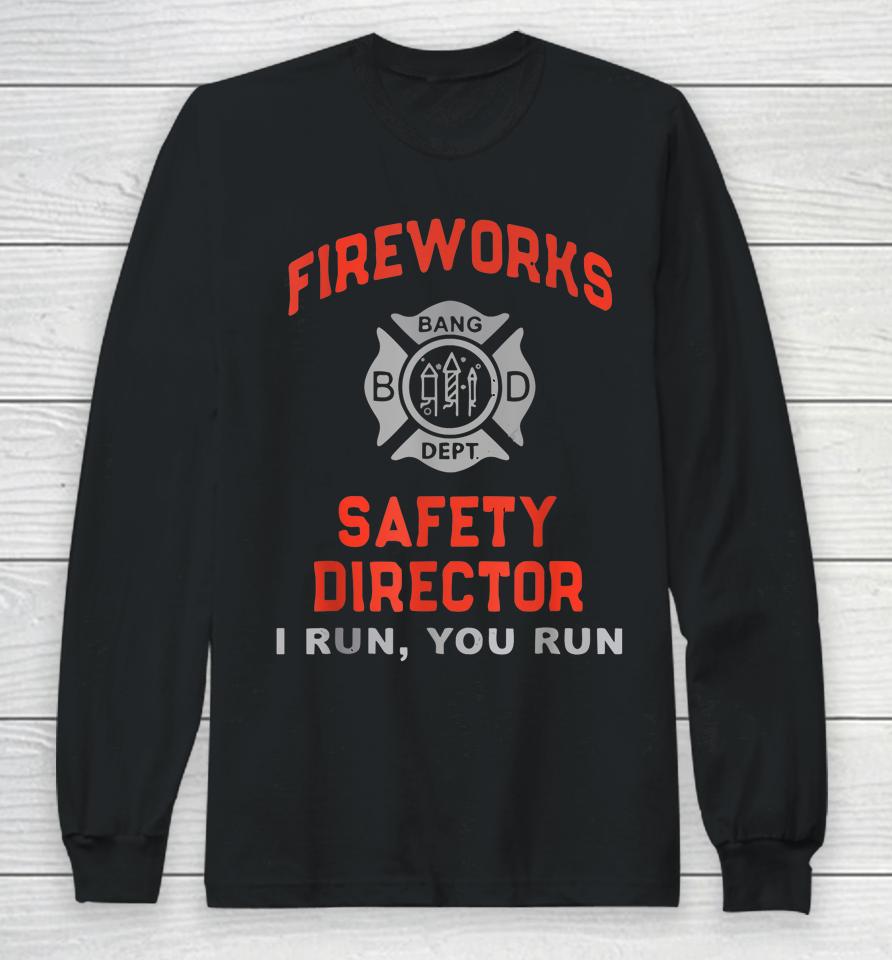 Fireworks Safety Director I Run You Run Funny 4Th Of July Long Sleeve T-Shirt