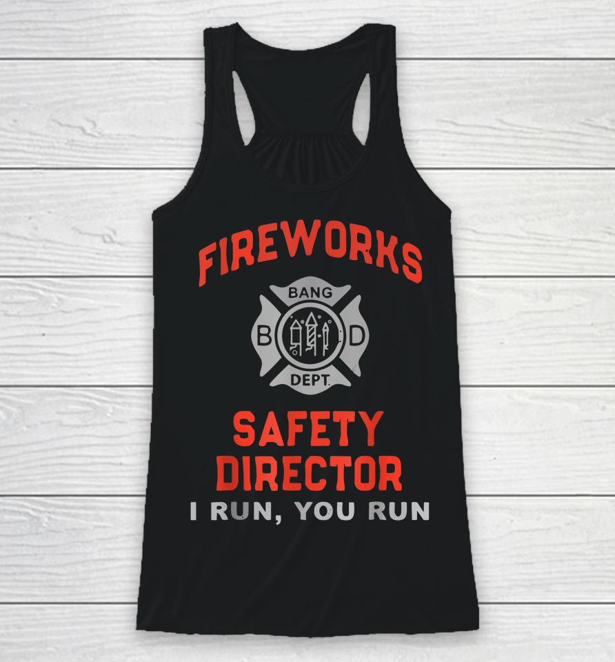 Fireworks Safety Director I Run You Run Funny 4Th Of July Racerback Tank