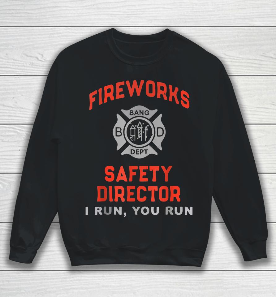 Fireworks Safety Director I Run You Run Funny 4Th Of July Sweatshirt