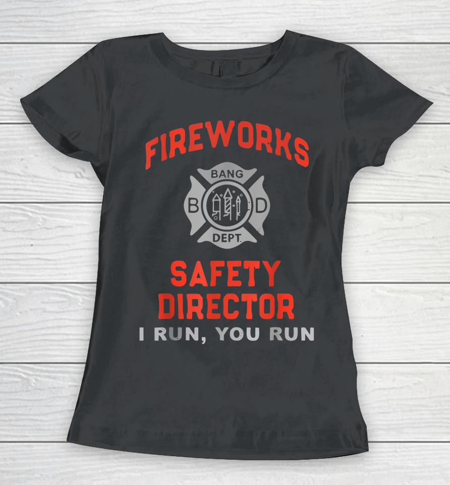 Fireworks Safety Director I Run You Run Funny 4Th Of July Women T-Shirt