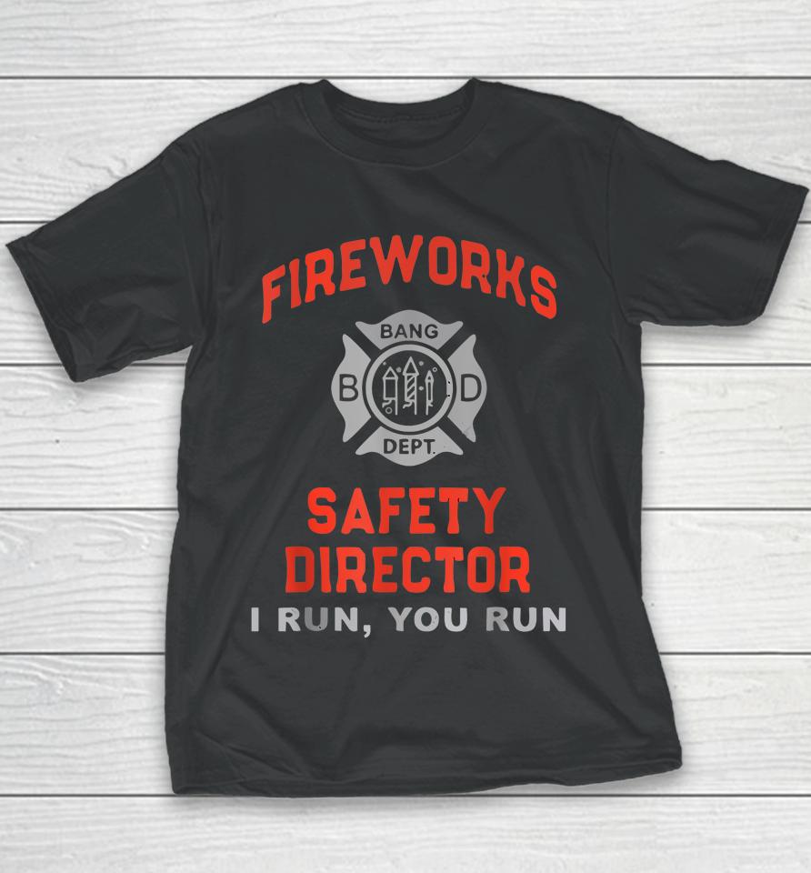 Fireworks Safety Director I Run You Run Funny 4Th Of July Youth T-Shirt