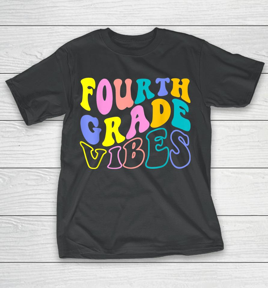 First Day Back To School Students Teacher Fourth Grade Vibes T-Shirt
