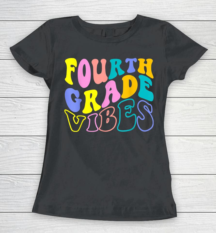 First Day Back To School Students Teacher Fourth Grade Vibes Women T-Shirt