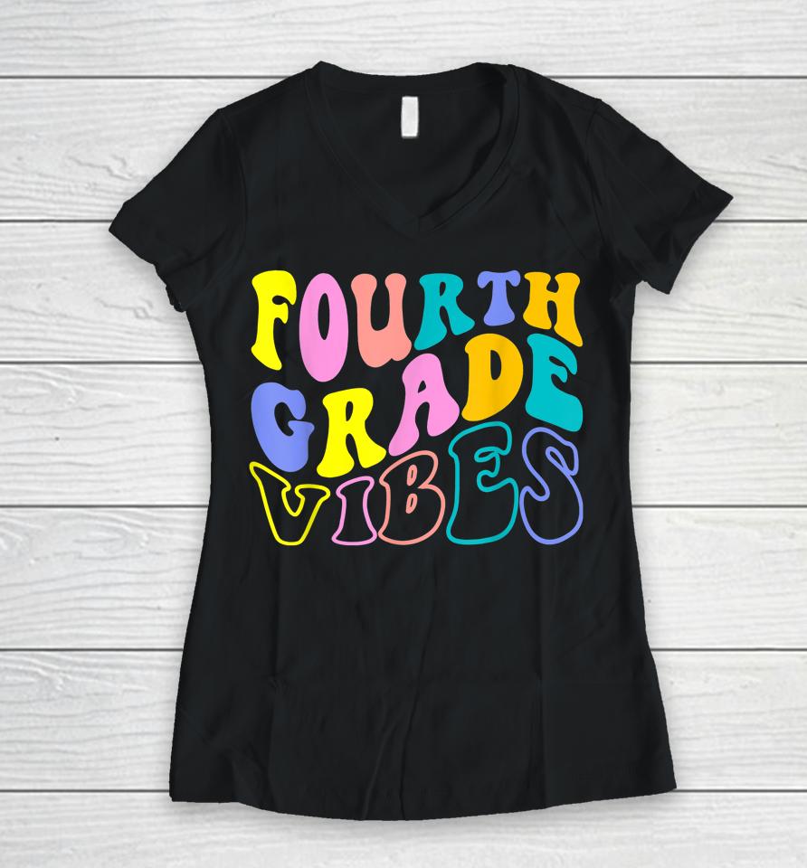 First Day Back To School Students Teacher Fourth Grade Vibes Women V-Neck T-Shirt
